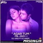 Agar Tum Mil Jao (Love Mix)   DJ Jigs Ft DJ Deep
