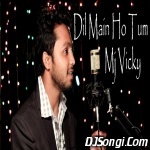 Dil Main Ho Tum (Why Cheat India Cover) by Mj Vicky