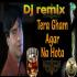 Tera Gam Agar Na Hota To Sharab Hindi Dj Remix Song Mix By Dj Jagat Raj