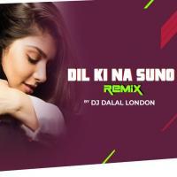 Dil Meri Na Sune (Tropical Remix) DJ Dalal London