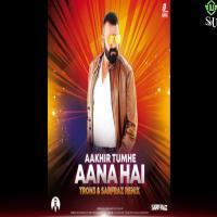 Aakhir Tumhe Aana Hai (Remix)   TRON3 x Sarfraz