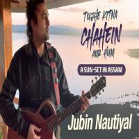 Tujhe Kitna Chahein Aur Hum (A SUN SET IN ASSAM) Jubin Nautiyal