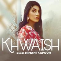 Khwaish - Himani Kapoor