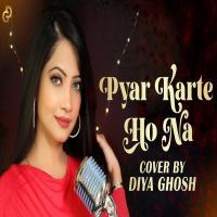 Pyaar Karte Ho Na (Female Cover) - Diya Ghosh