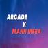 Arcade X Mann Mera Remix