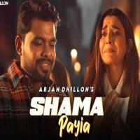 Shama Payia - Arjan Dhillon