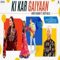 Ki Kar Gaiyaan - Akriti Kakar ft. Deep Kalsi kbps