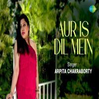 Aur Is Dil Mein  Arpita Chakraborty
