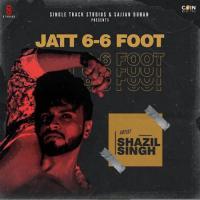 Jatt 6 6 Foot   Shazil Singh