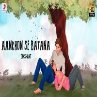 Aankhon Se Batana – Dikshant