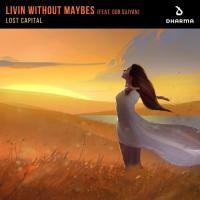 Livin Without Maybes (Lost Capital)