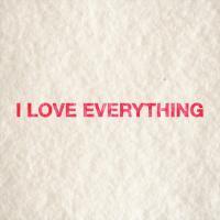 I Love Everything Gregory Echavarria