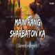 Main Rang Sharbaton Ka (Slowed Reverb)